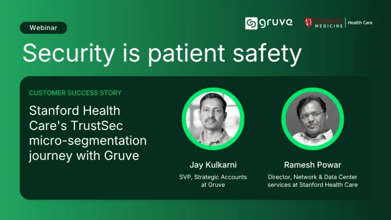 Security is patient safety: Stanford Health Care’s TrustSec micro-segmentation journey with Gruve