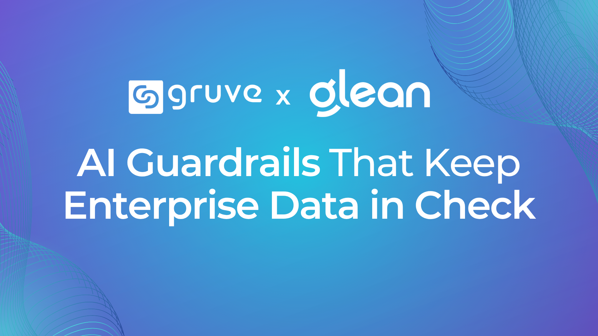 How Gruve and Glean Embed Trust, Governance, and Compliance into Enterprise AI