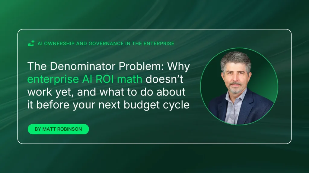 The denominator problem: Why enterprise AI ROI math doesn’t work yet, and what to do about it before your next budget cycle