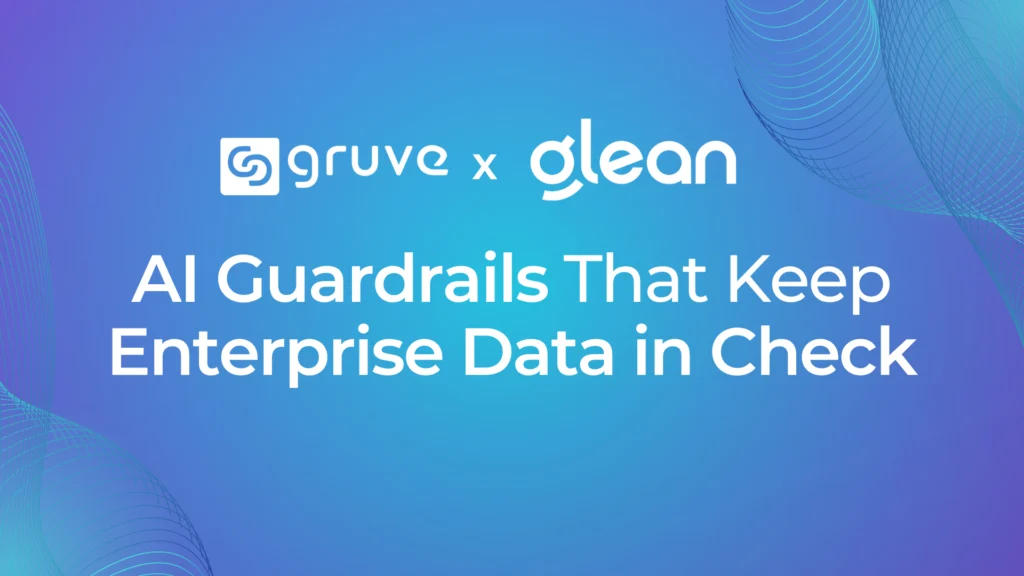 How Gruve and Glean Embed Trust, Governance, and Compliance into Enterprise AI