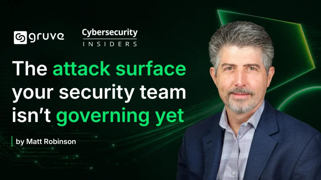The Attack Surface Your Security Team Isn’t Governing Yet